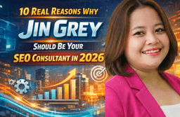 10 Real Reasons Why Jin Grey Should Be Your SEO Consultant in 2026