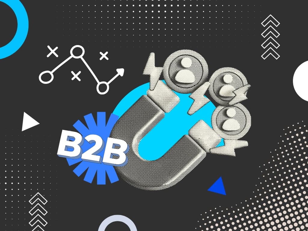 B2B Marketing: Definition, Strategies, and How to Generate High-Quality Leads