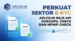 Perkuat Sektor E-KYC, Api.co.id Rilis API Dukcapil Check dan NPWP Check