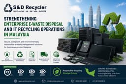 SND Recycler Strengthens Enterprise E-Waste Disposal and IT Recycling Operations in Malaysia