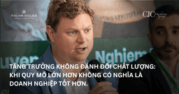 Tăng trưởng không đánh đổi chất lượng: Khi quy mô lớn hơn không có nghĩa là doanh nghiệp tốt hơn.